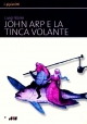 JOHN ARP E LA TINCA VOLANTE